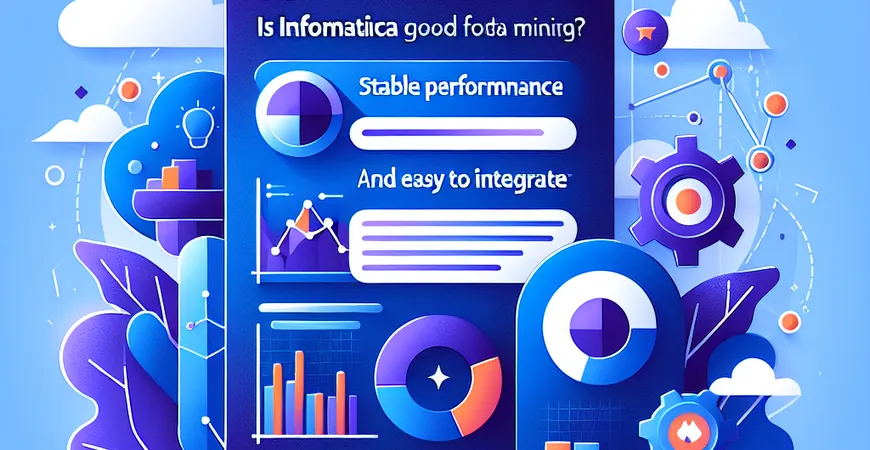 数据挖掘中用Informatica好吗？性能稳定易集成