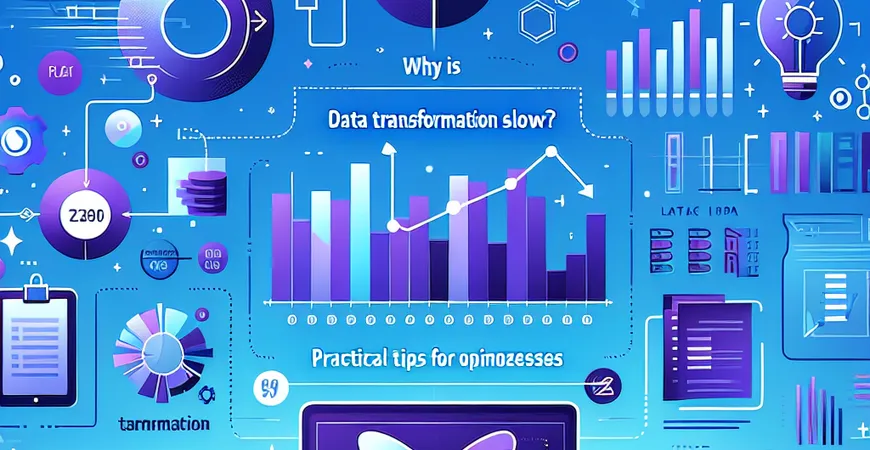 数据转换为啥慢？优化流程的实用技巧分享