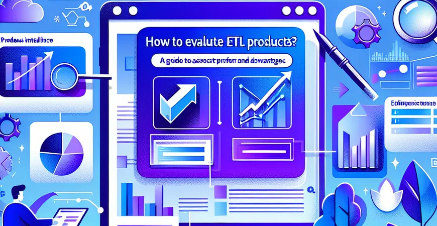 ETL产品如何评估？评估产品性能与优势的指南