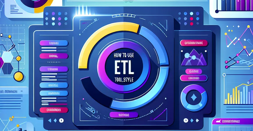 ETL工具怎么用更高效？分享实用技巧与使用心得
