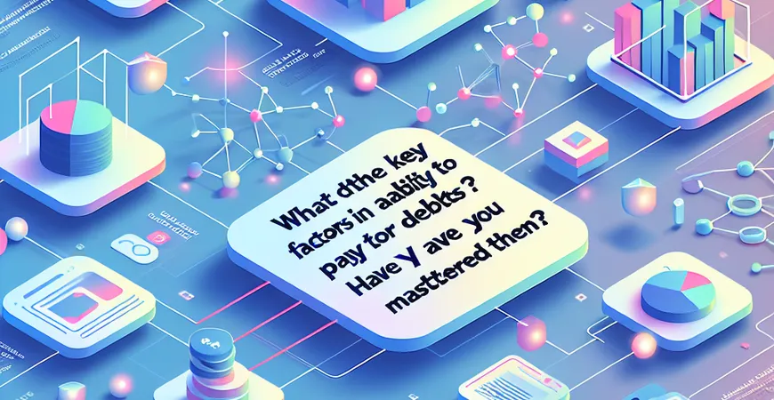 偿债能力分析的关键因素是什么？你掌握了吗？