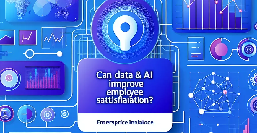 Data+AI能否提高员工满意度？Data与AI改善职场体验。