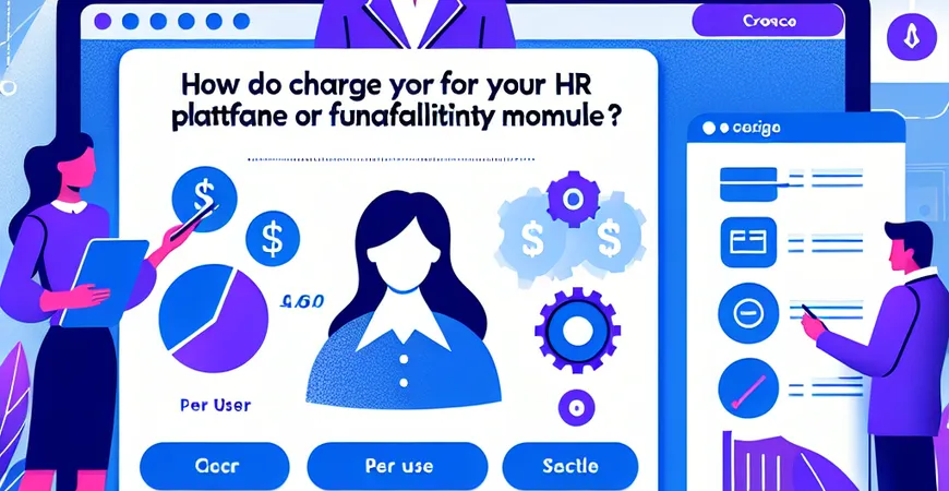 人事管理平台选型必问：你们按人数收费还是功能模块收费？