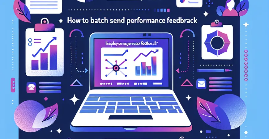 绩效反馈怎么批量发送？员工管理工具评估结果推送