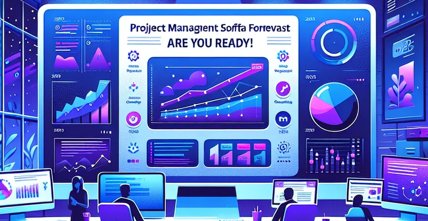 2025年项目管理软件的趋势预测，你准备好了吗？
