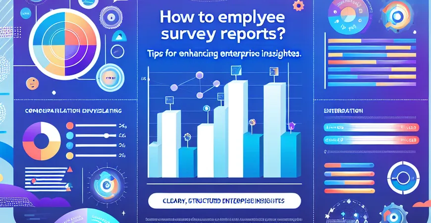 员工调查报告怎么做？收藏！提升企业洞察力的妙招